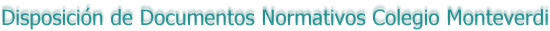 Disposici�n de Documentos Normativos Colegio Monteverdi
